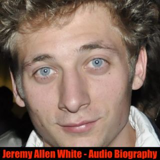 Jeremy Allen White - Audio Biography
