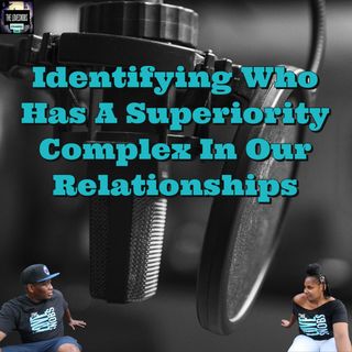 Identifying Who Has A Superiority Complex In Our Relationships