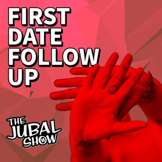 First Date Follow Up - The Jubal Show