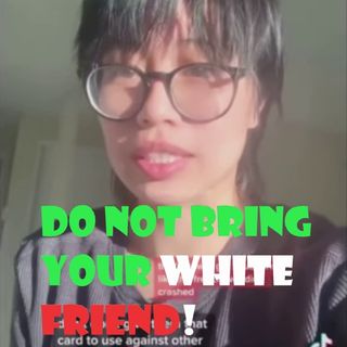 Racist Asian Tik Toker says don't bring your white friends unless you ask permission!
