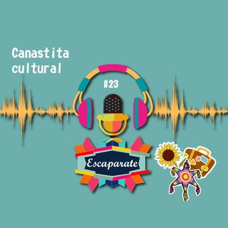 Escaparate Podcast #23 - Canastita cultural