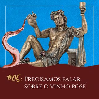 #05 - Precisamos falar sobre o vinho rosé!