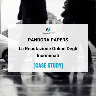 La Reputazione Online Dei Nomi Dei Pandora Papers [CASE STUDY]