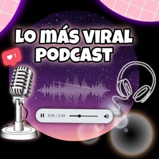 Lo mas viral podcast - Tema: Redes Sociales