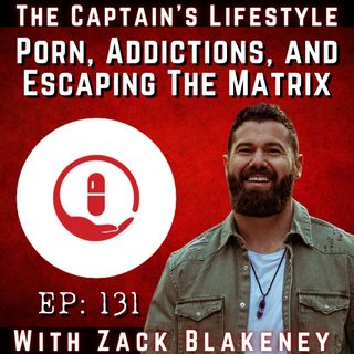 131: Porn, Overcoming Addictions, and Escaping The Matrix with Zack Blakeney