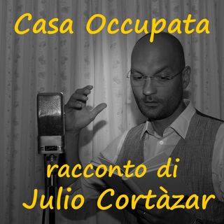 Casa Occupata, racconto di Julio Cortàzar