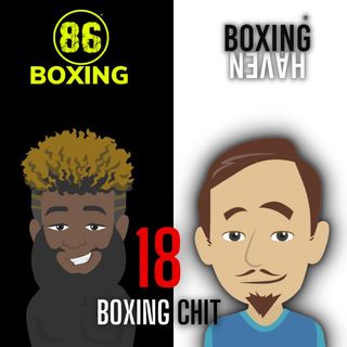 E50: Boxing Chit 18: WAR Chisora | Vargas vs Magsayo | Brandon Figueroa | More Weekend Action