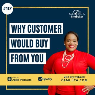 117: Camilita Nuttall | Why Customers Would Buy From You