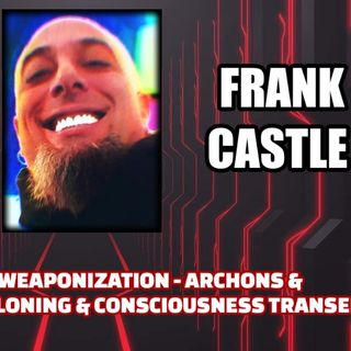 Psychedelic Weaponization - Archons & AI Parasites - Consciousness Transfer | Frank Castle