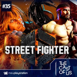 The Cast of Us #35 - Street Fighter 6 é um dos melhores jogos do ano ft. Ariel do Combo Infinito