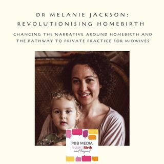 Revolutionising Home Birth with Dr Melanie Jackson