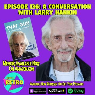 Episode 136: "A Conversation with Actor Larry Hankin"