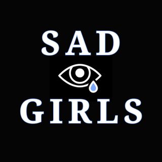 Sad Girls