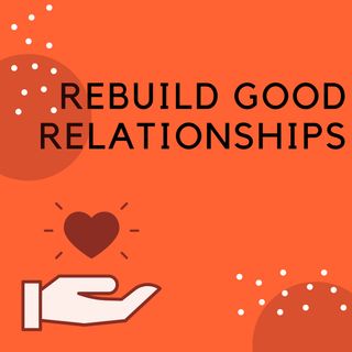Rebuild Good Relationships