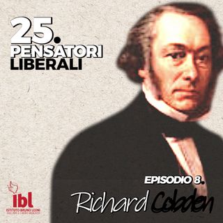 #8: Richard Cobden, con Alberto Mingardi - 25 Pensatori Liberali