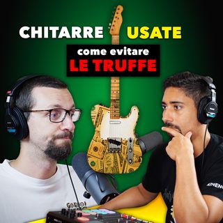 Chitarre usate: come evitare le truffe in 4 passi - con Carlo Carbone