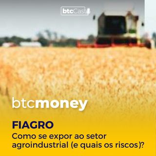 FIAGRO: Como se expor ao setor agroindustrial (e quais os riscos) | BTC Money #121