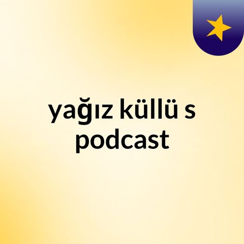 Episode 3 - yağız küllü's podcast