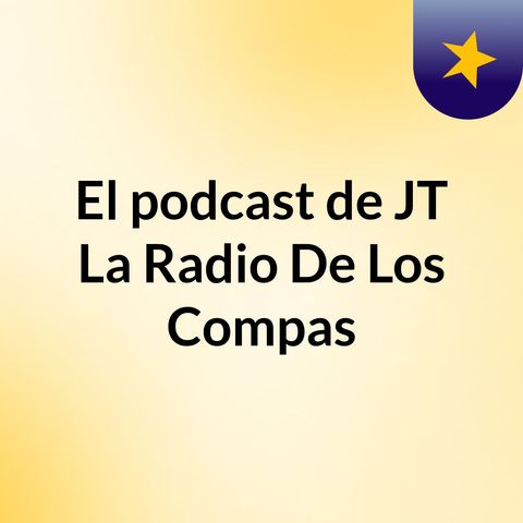Episodio 2 - El podcast de JT La Radio De Los Compas, Entrevista a Angél gúlfran Pérez : El Cucarachero Del Meta.