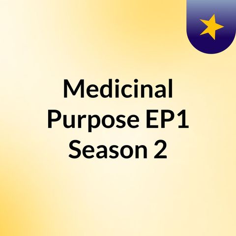 Medicinal Purpose EP 1 season 2