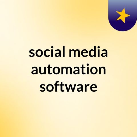 Things To Consider Before Choosing A Social Media Automation Software In 2019