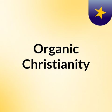 Organic Christianity: Foundational Faith for Growth