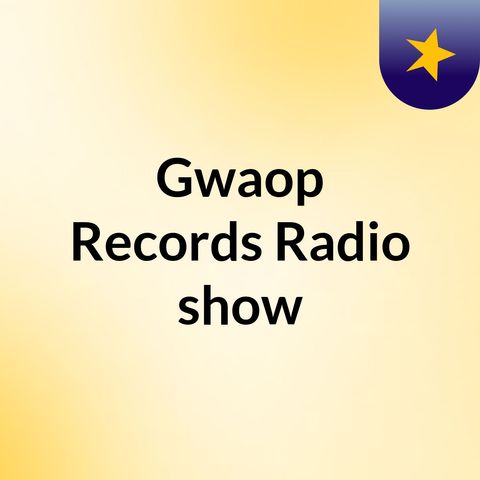 Episode 4 - Gwaop Records Radio show