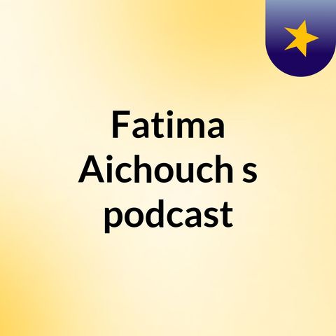 Episode 3 - Fatima Aichouch's podcast