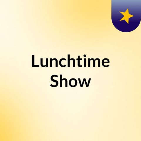 lunch time show