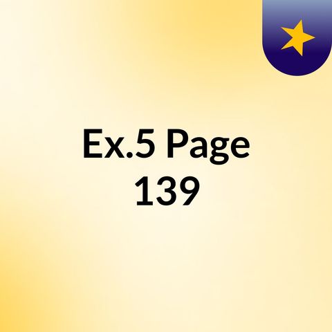 Ex.5 Page 139