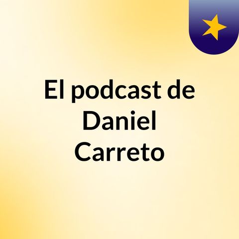 Episodio 8 - El podcast de Daniel Carreto