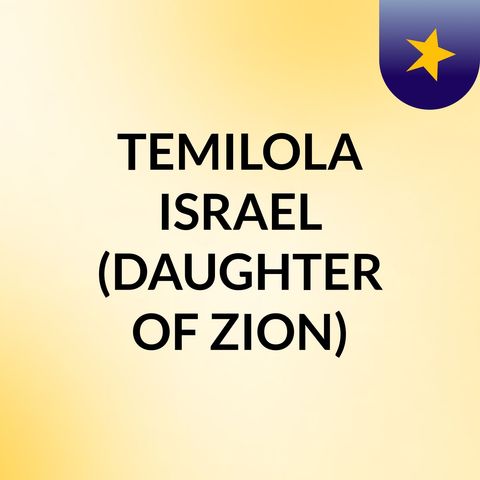 Episode 46 - TEMILOLA ISRAEL (DAUGHTER OF ZION)