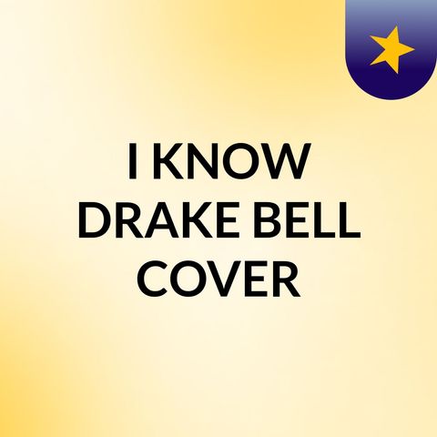 I Know Drake Bell Cover