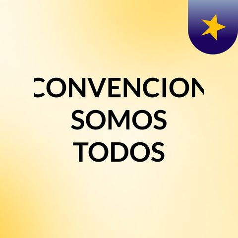 PROGRAMA INSTITUCIONAL CONVENCION SOMOS TODOS 14 DE OCTUBRE DEL 2017