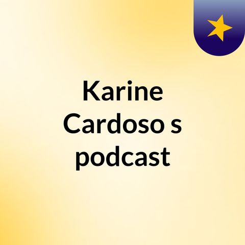 Episode 3 - Karine Cardoso's podcast