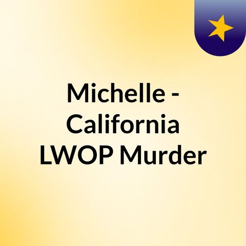 Michelle- California - LWOP Murder