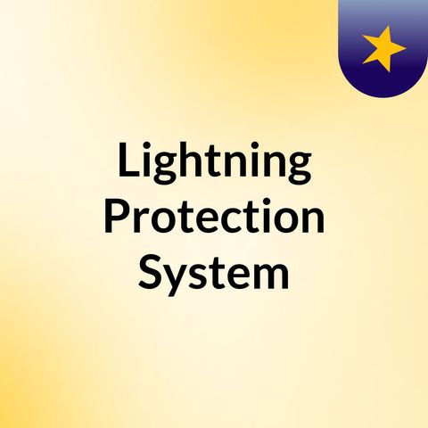 Safe and Reliable Lightning Protection Systems
