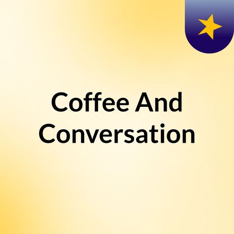 Episode 6 - Coffee And Conversation