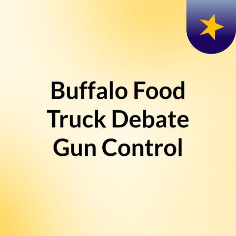 Buffalo Food Truck Debate & Gun Control
