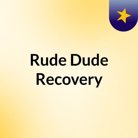 Episode 1 - Rude Dude Recovery