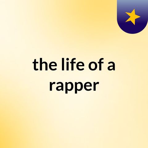 life of a rapper