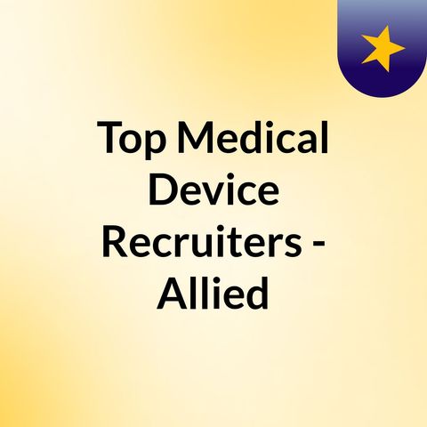Top Medical Device Recruiters - Allied Dynamic Search