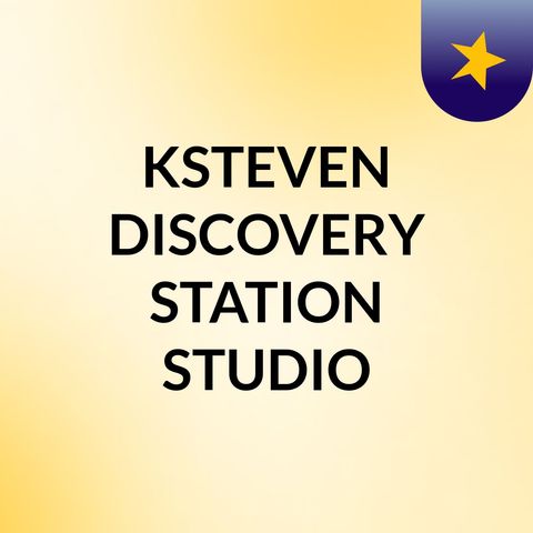 Episode 7 - KSTEVEN DISCOVERY STATION STUDIO