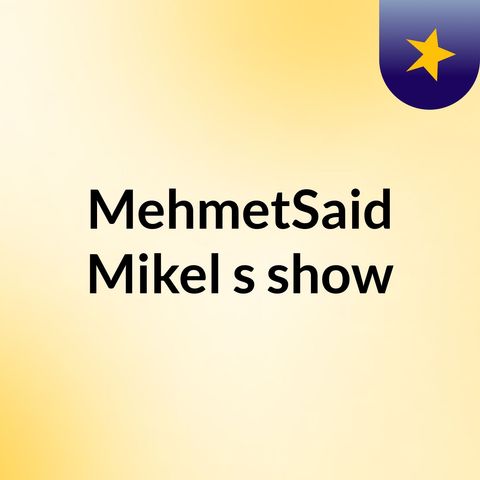 Episode 2 - MehmetSaid Mikel's show