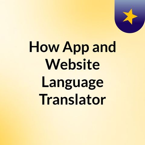 How App and Website Language Translator Can Improve Your Business?