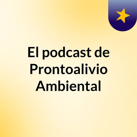 Episodio 17 - El podcast de Prontoalivio Ambiental
