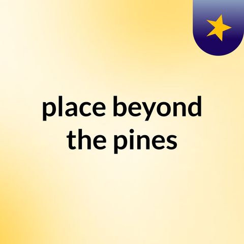 Place beyond the pines