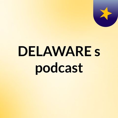 Episode 1 - DELAWARE's podcast