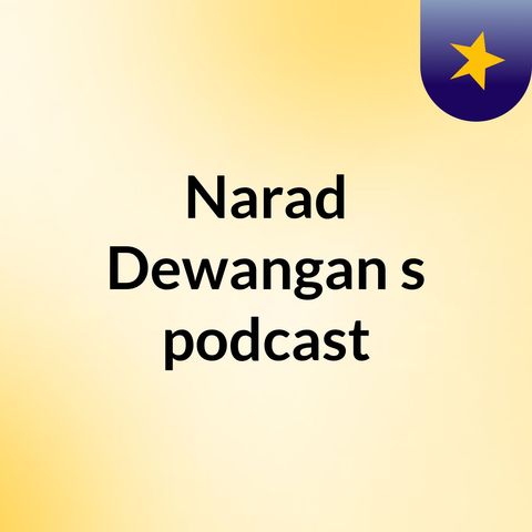 Episode 2 - Narad Dewangan's podcast
