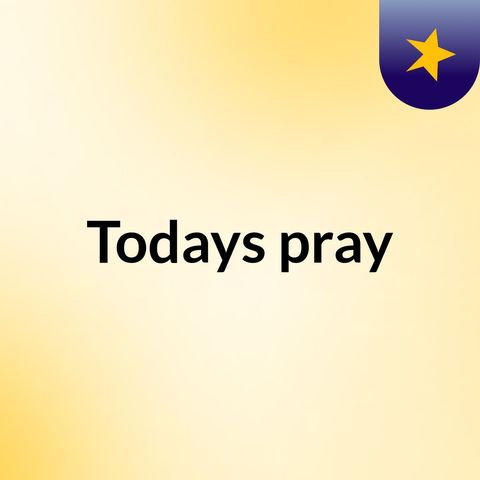 Episode 1- Todays pray; 09th March 2022
